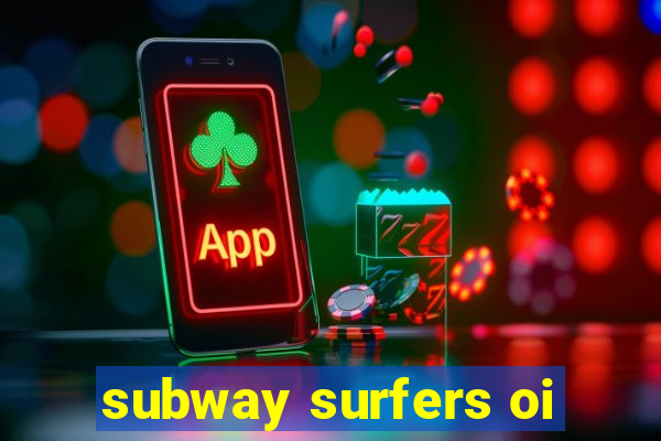 subway surfers oi